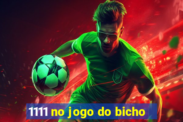 1111 no jogo do bicho